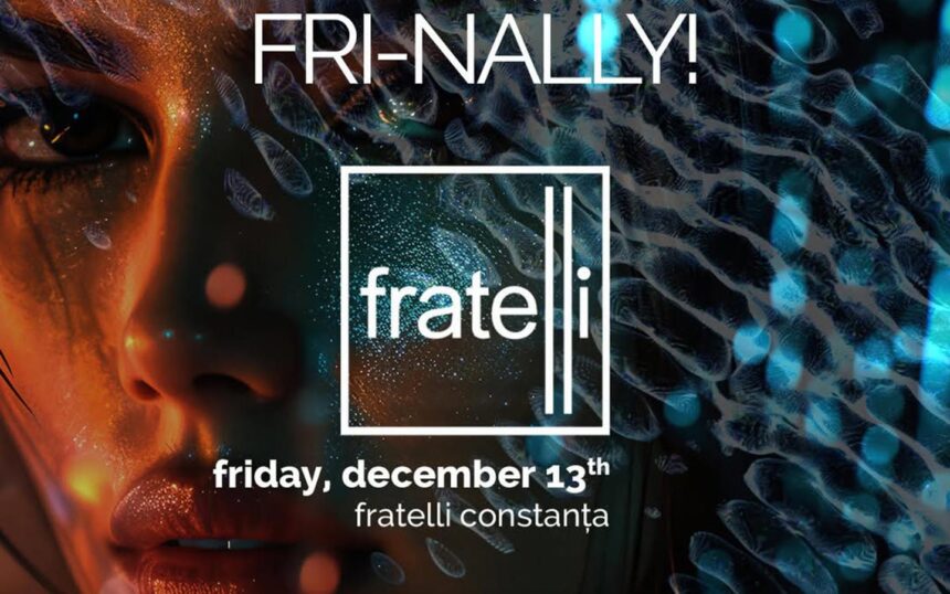 Fri-nally! @ Fratelli Constanţa 1 fri nally fratelli constanta 675ba54bb38f1